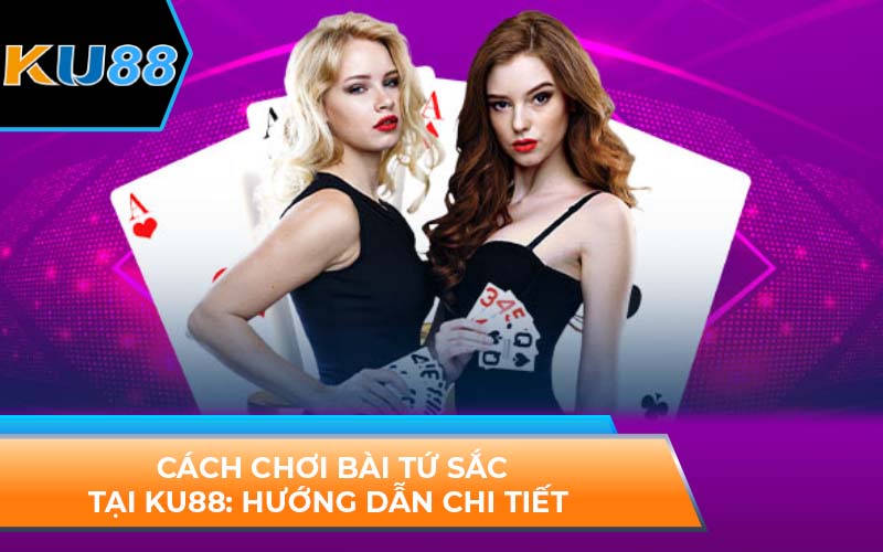 cách chơi bài tứ sắc