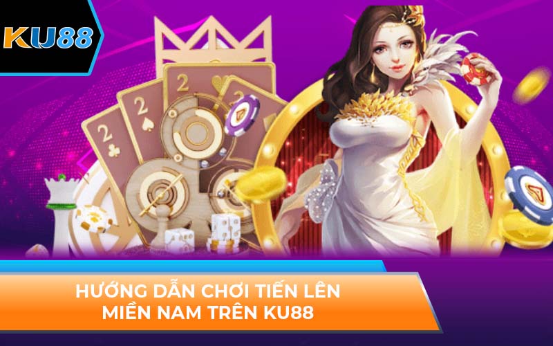 Cách Chơi Tiến Lên Miền Nam